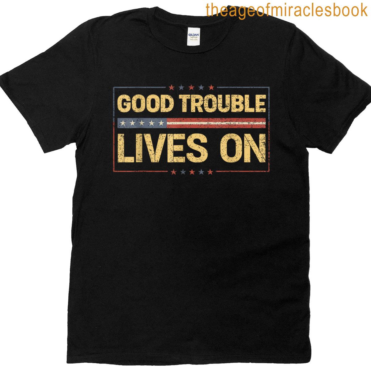 Good Necessary Trouble Lives On T-shirt