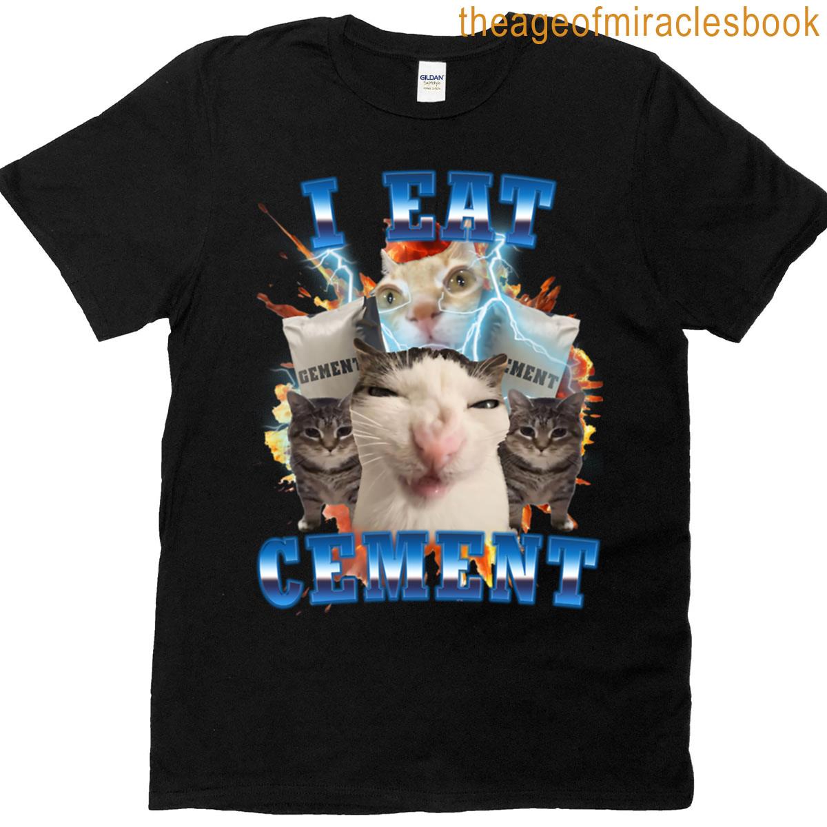 I Eat Cement Funny Cat Meme T-shirt