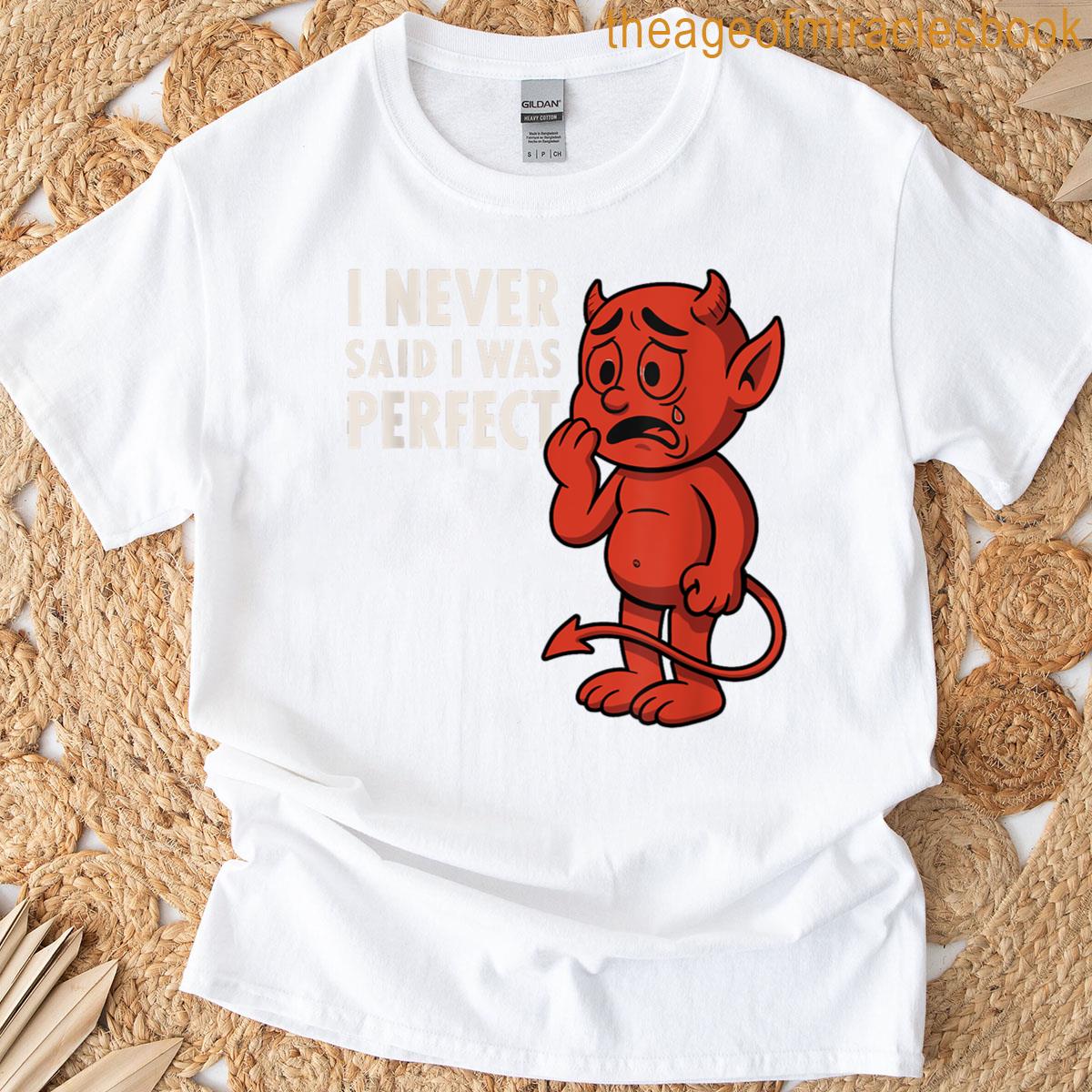 I Never Said I Was Perfect T-shirt