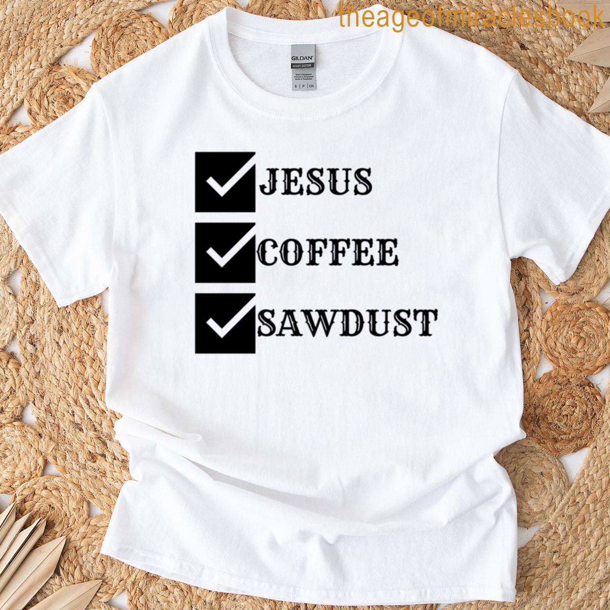 Jesus Coffee And Sawdust T-shirt
