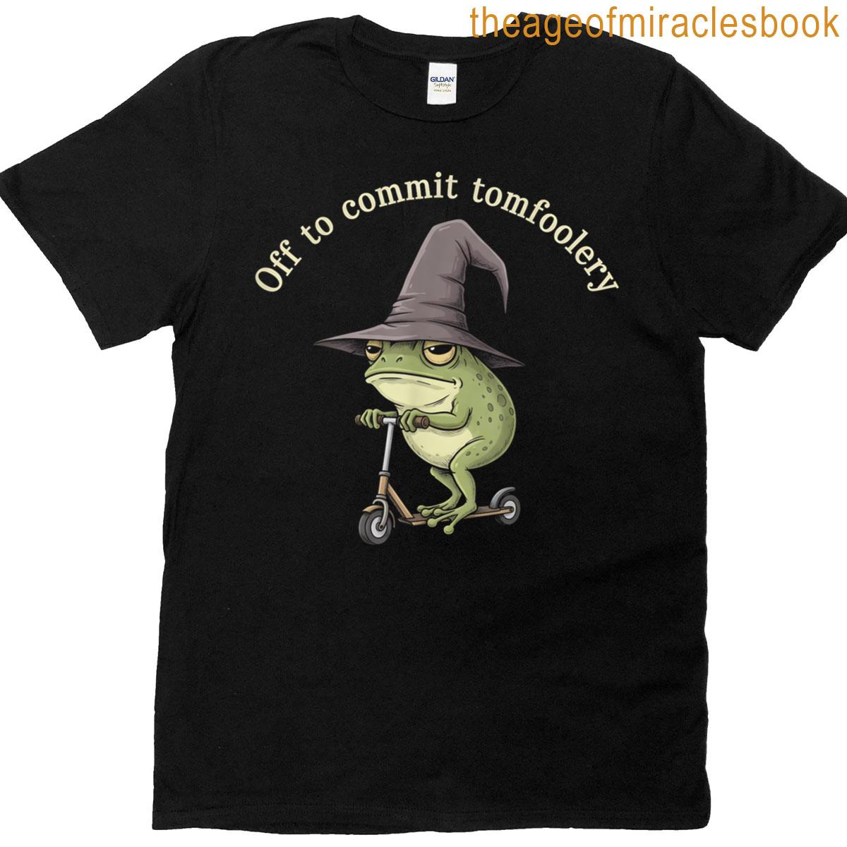 Off To Commit Tom Foolery Funny Frog Meme T-shirt