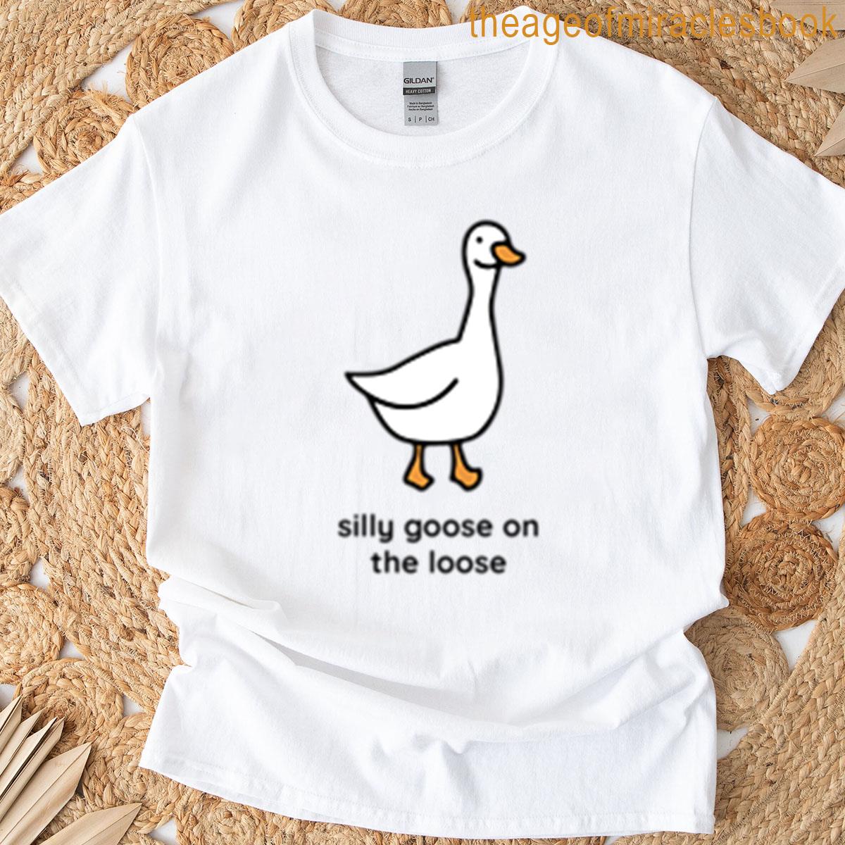 Silly Goose On The Loose T-shirt