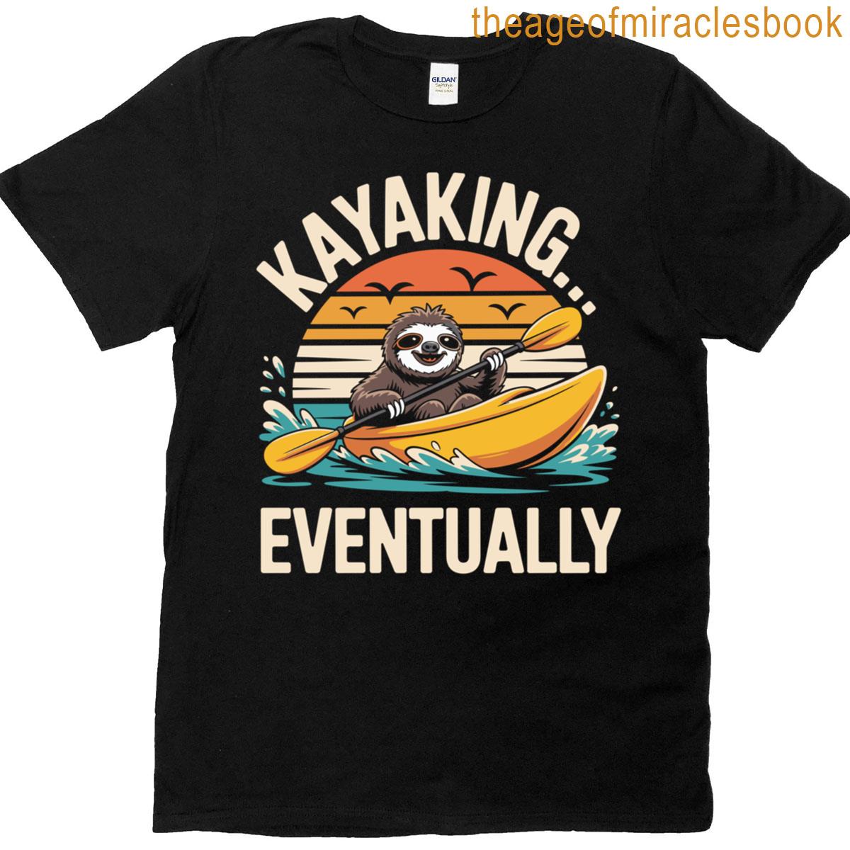 Sloth Kayaking Eventually Funny Kayaking Kayak T-shirt