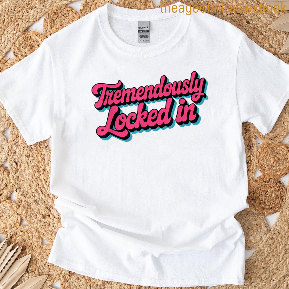 Tremendously Locked In Focus Mode Motivation T-shirt