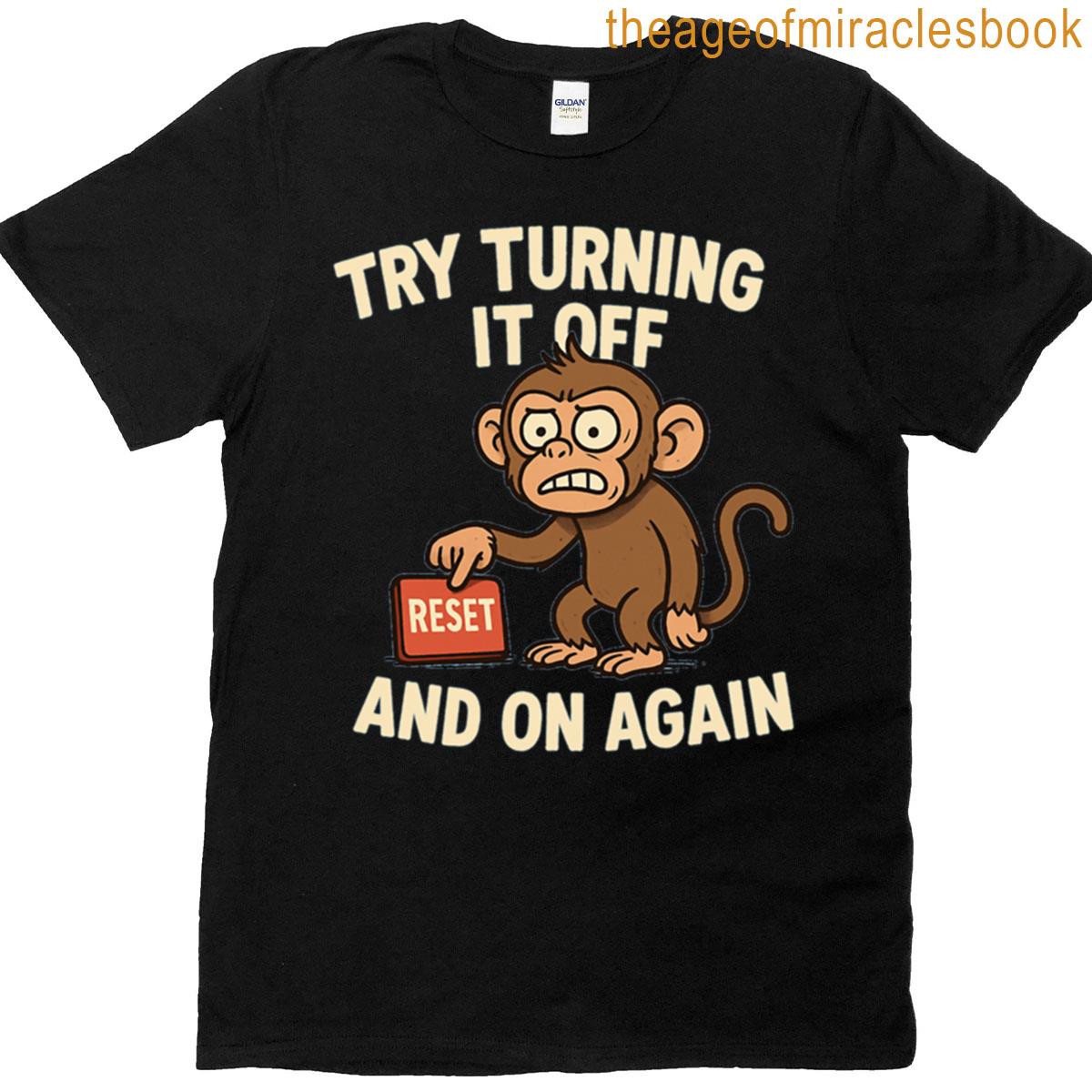 Try Turning It Off And On Again T-shirt