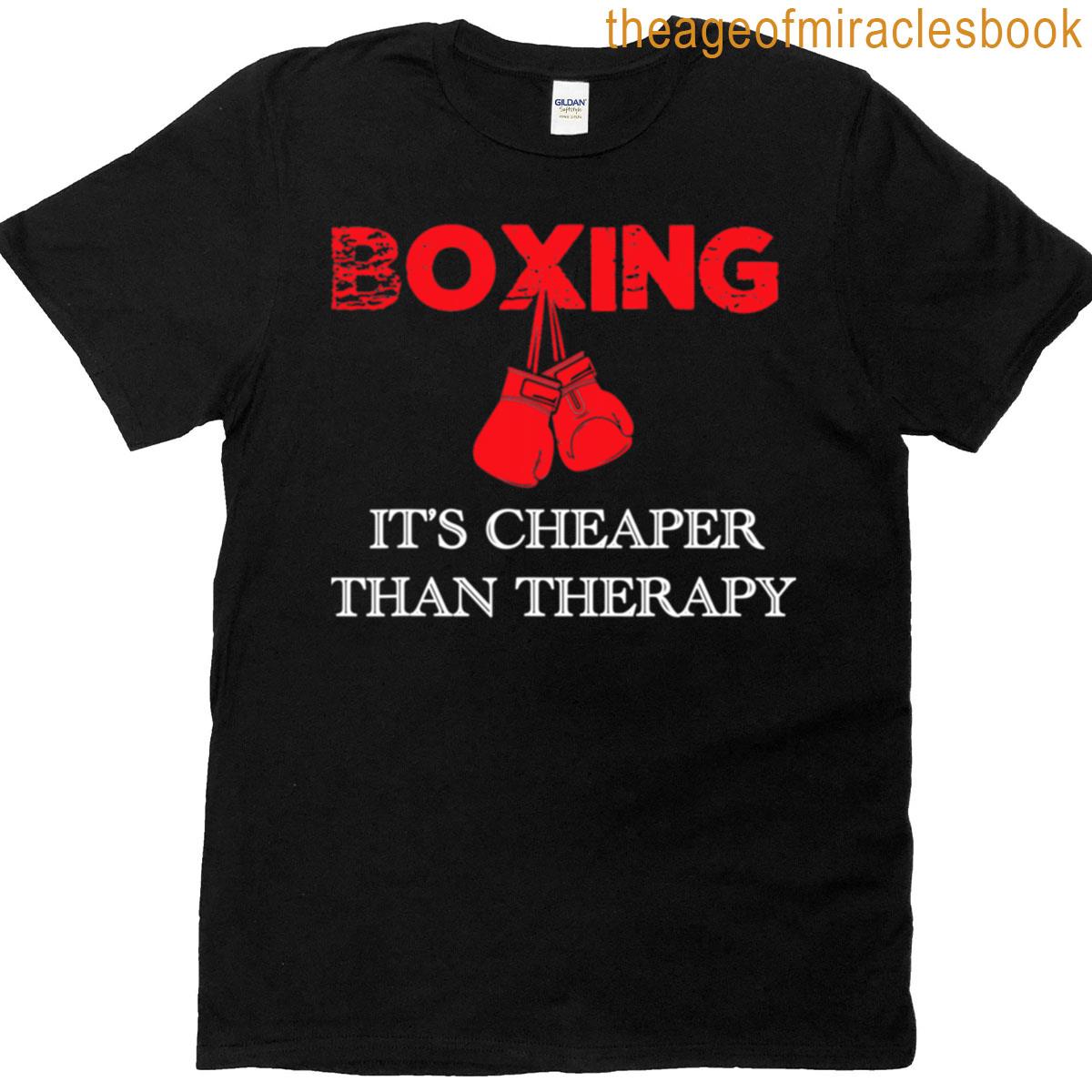 Boxing Its Cheaper Therapy Boxing Gift T-shirt Boxing Its Cheaper Therapy Boxing Gift T-shirt