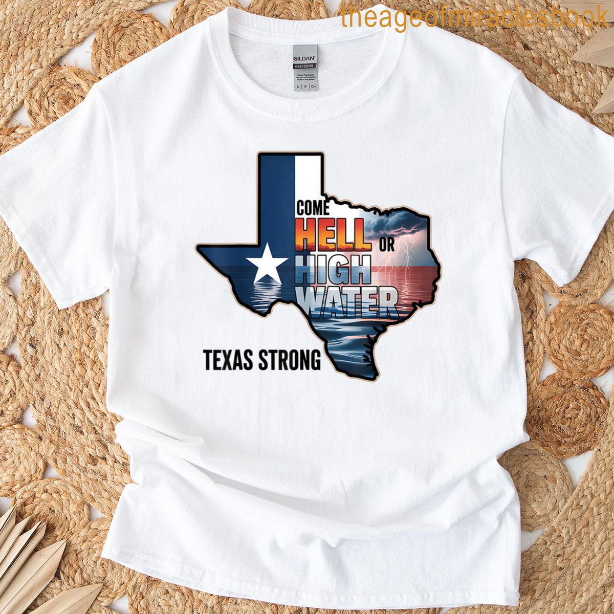 Come Hell Or High Water Texas Strong T-shirt
