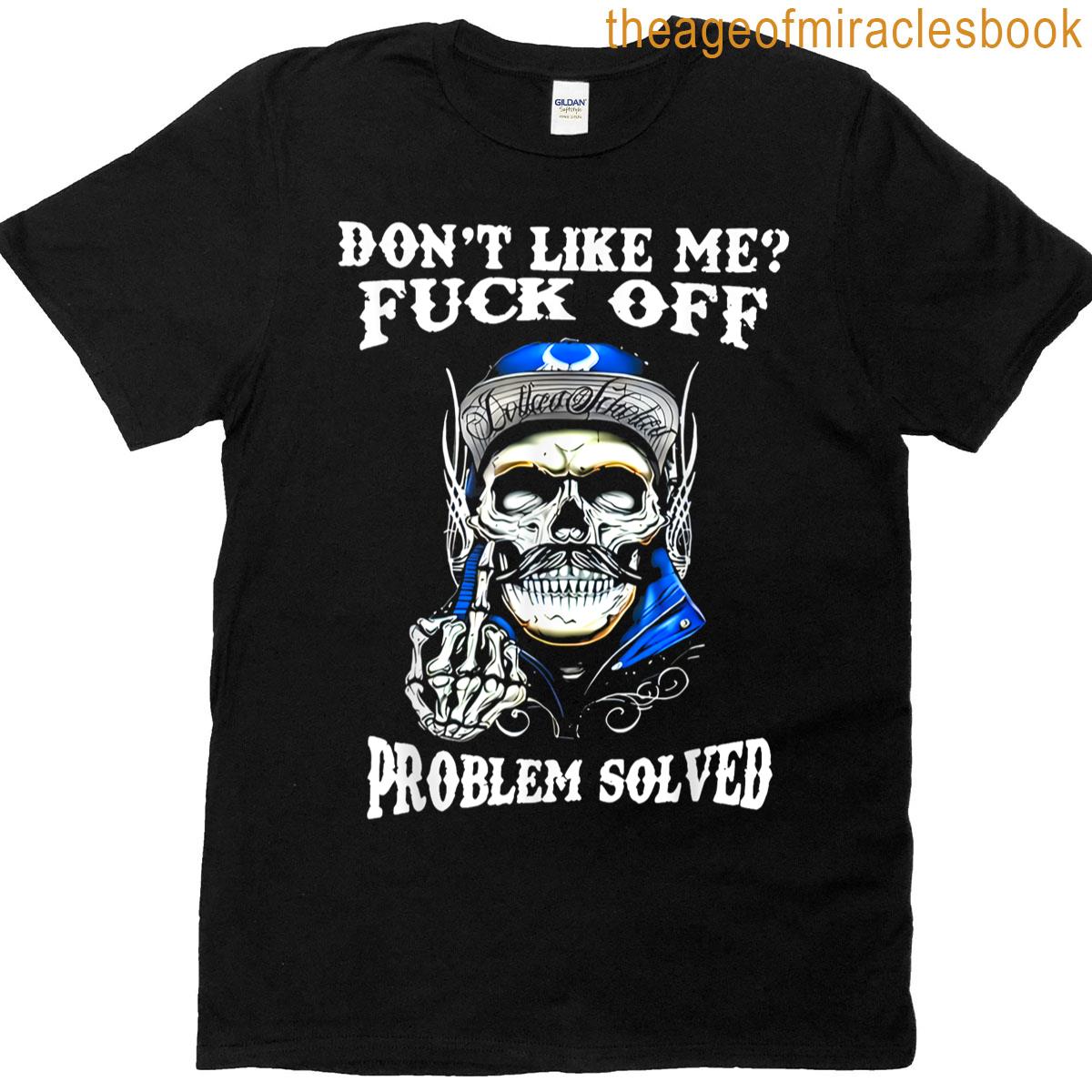 Dont Like Me Fuck Off Problem Solved Skull T-shirt