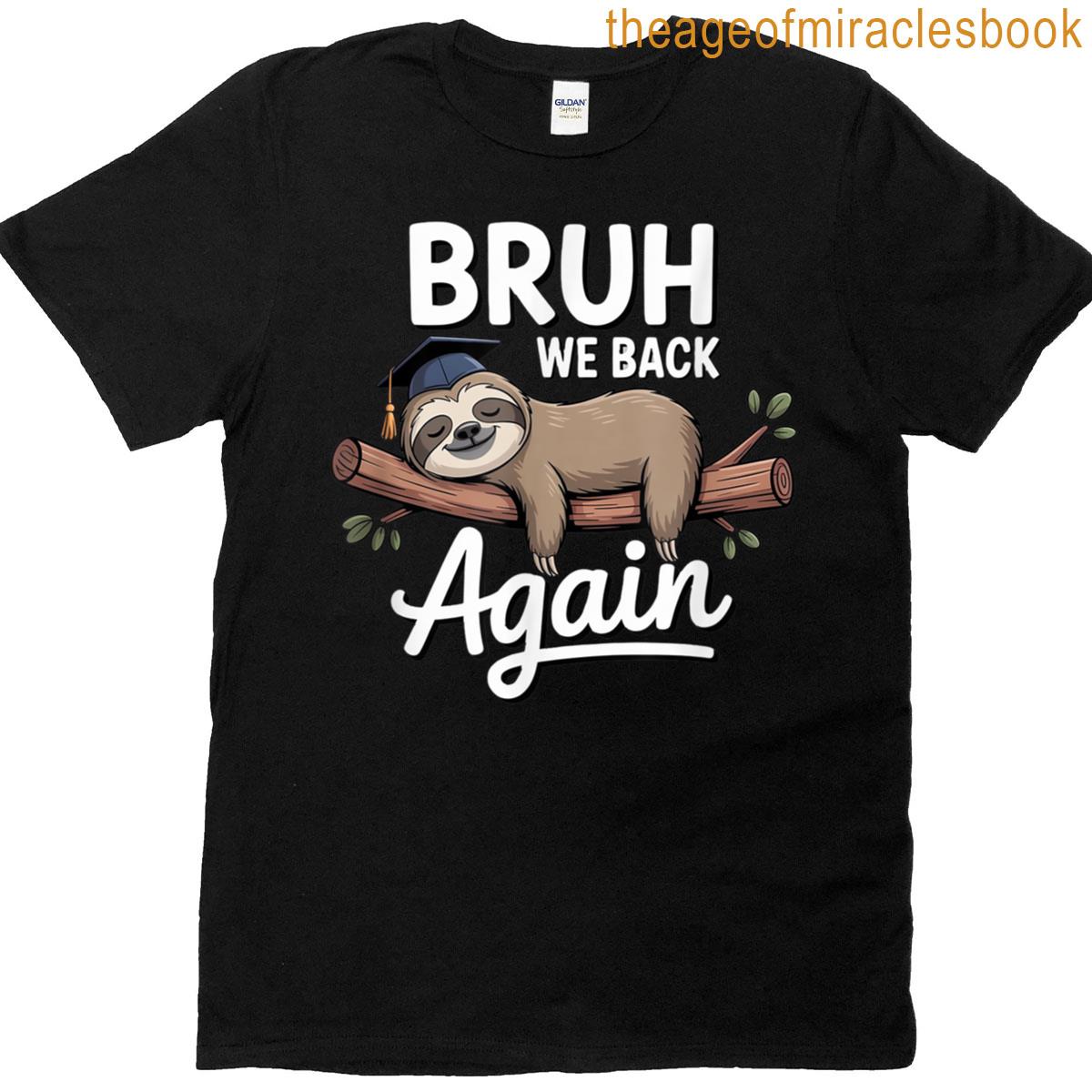 Funny Bruh We Back Again T-shirt