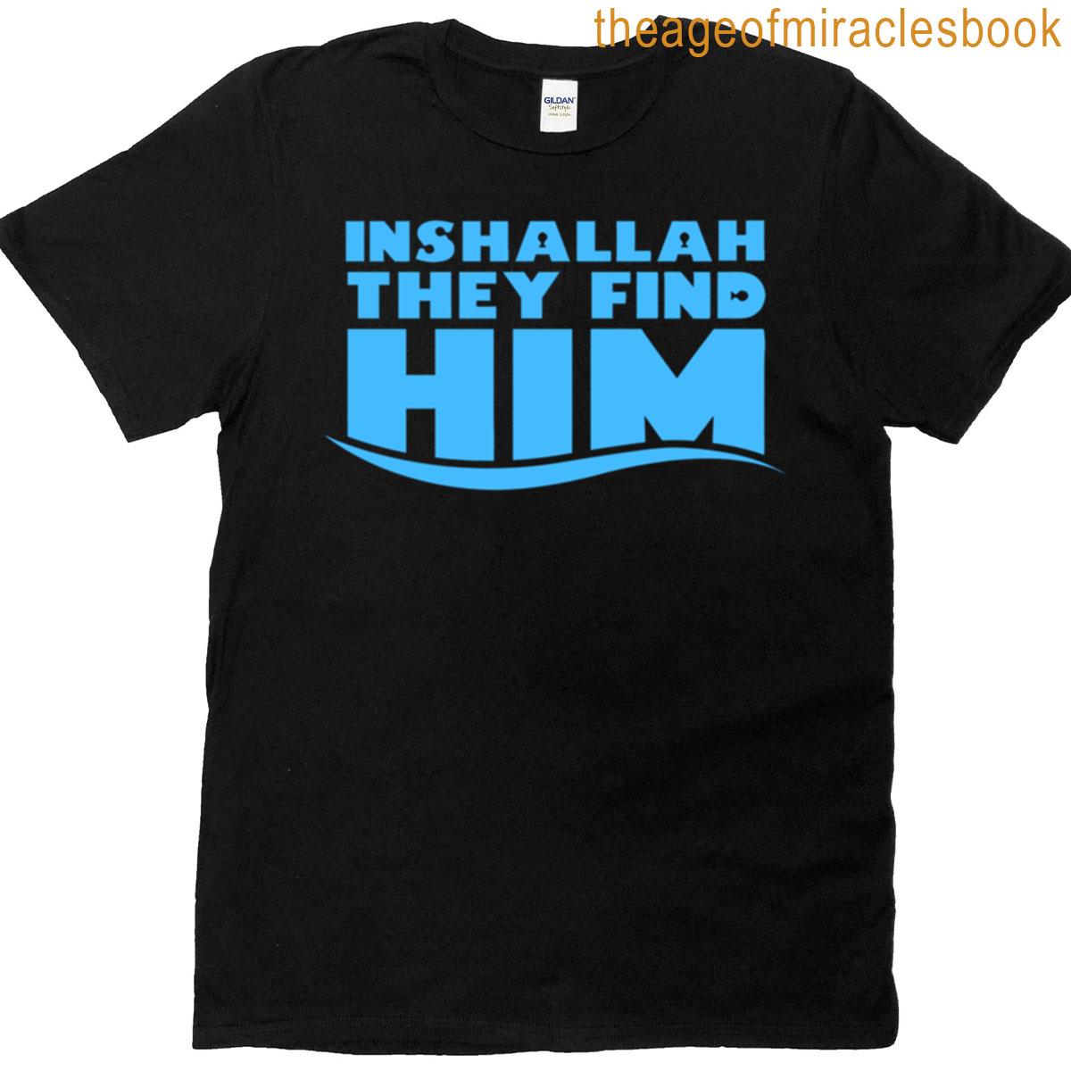 Inshallah They Find Him T-shirt