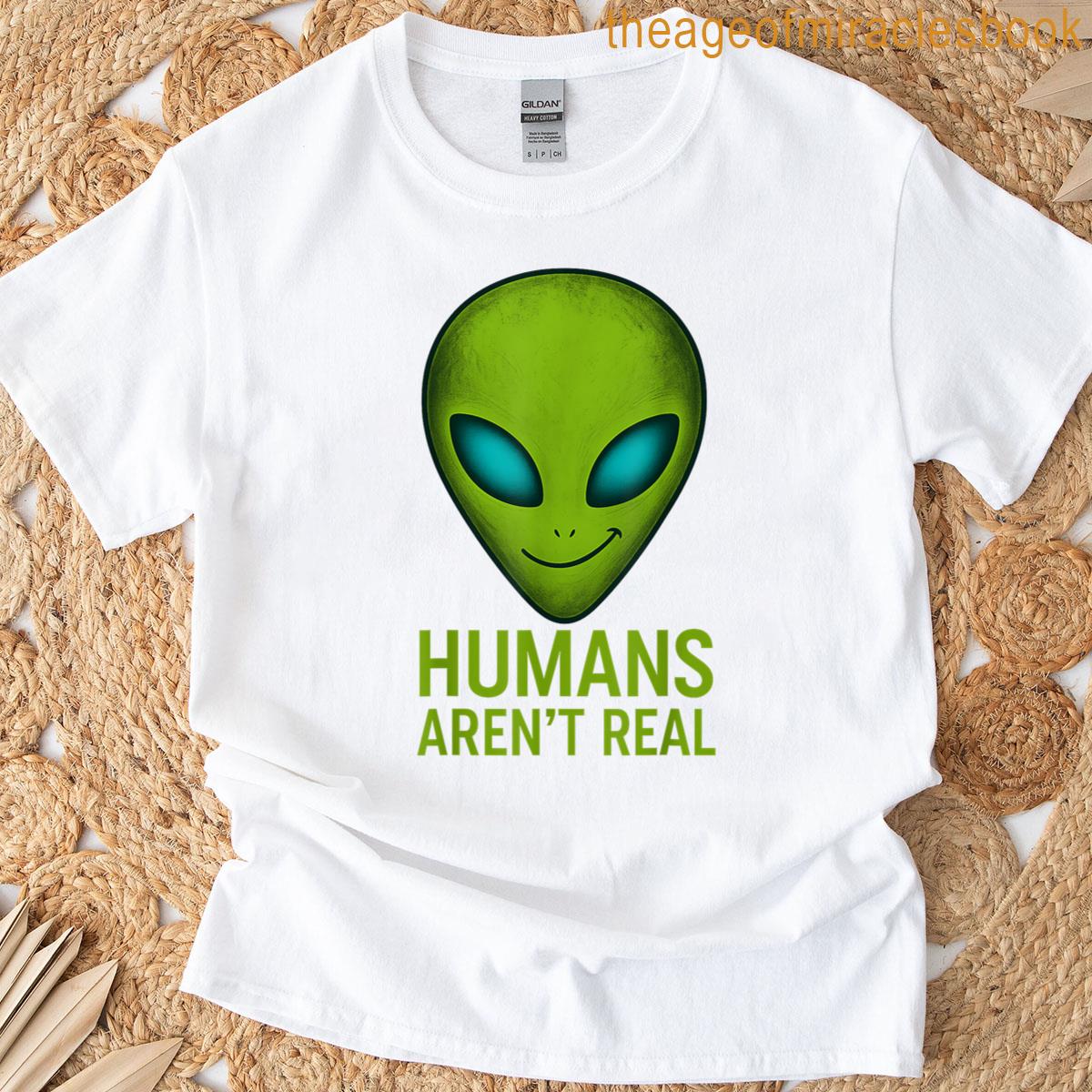 Alien Head Design Humans Arent Real Funny T-shirt