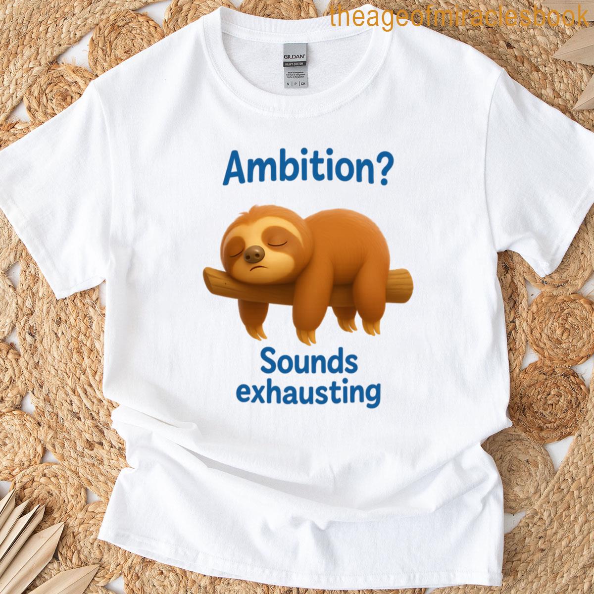 Ambition Sounds Exhausting Lazy Sleepyhead T-shirt