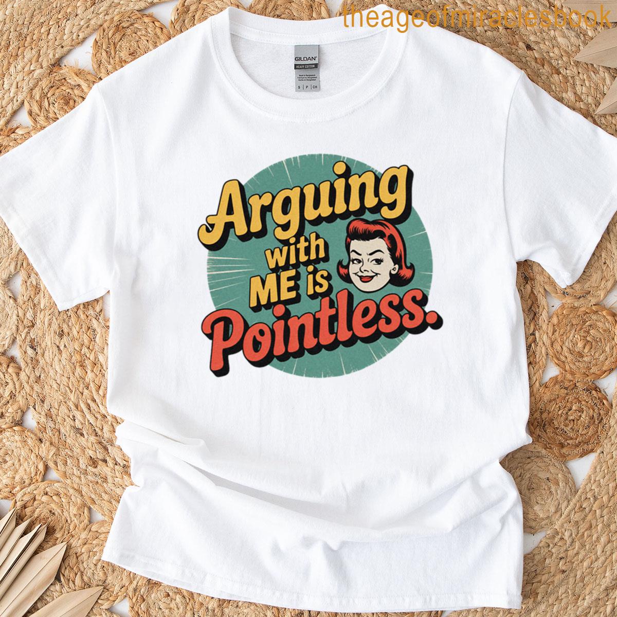 Arguing With Me Is Pointless Oversized T-shirt