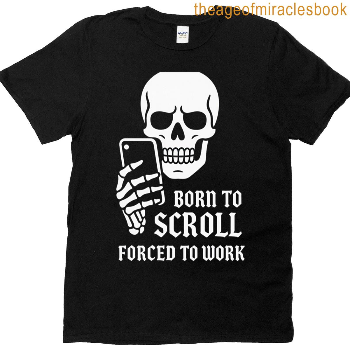Born To Scroll Forced To Work T-shirt