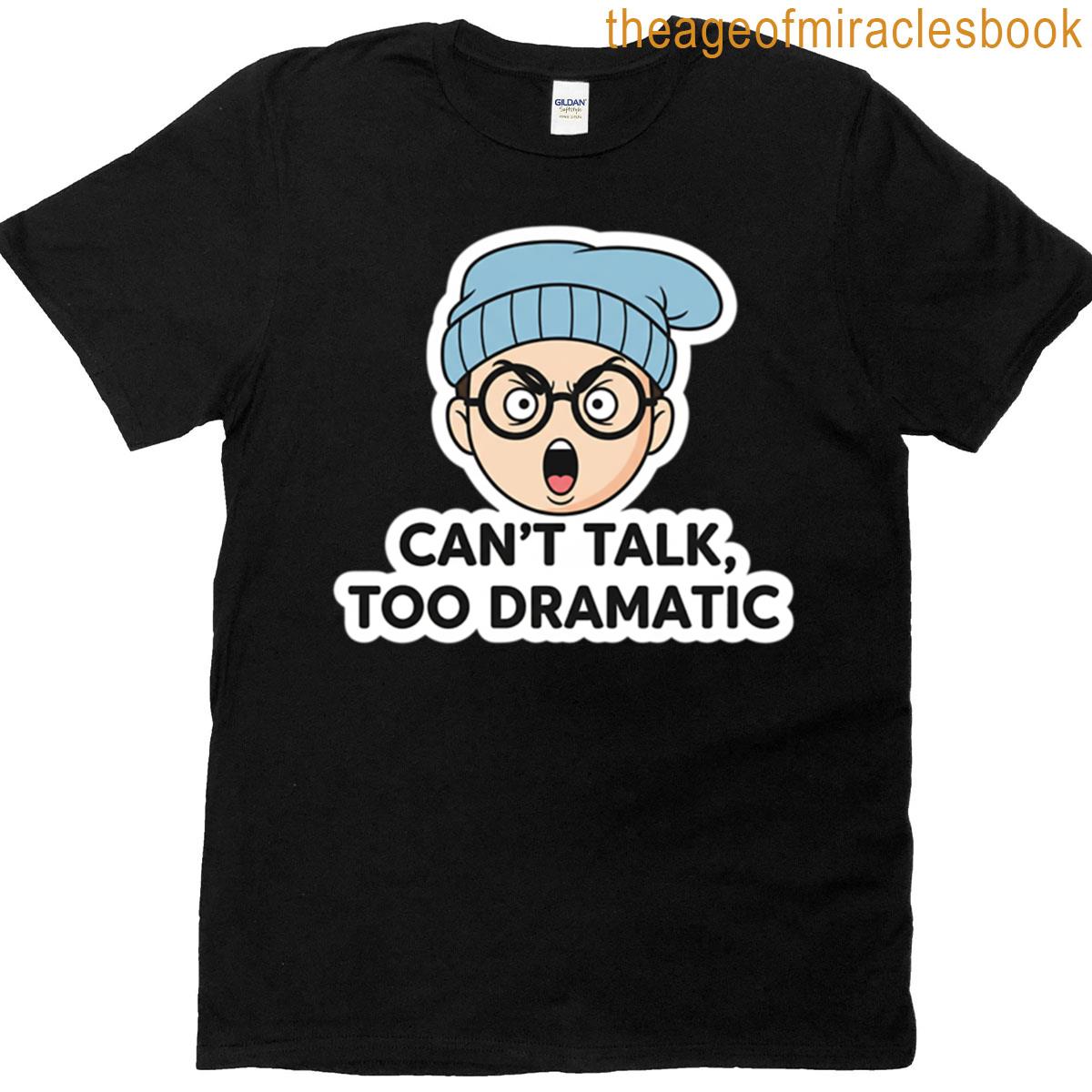 Cant Talk Too Dramatic Sticker T-shirt