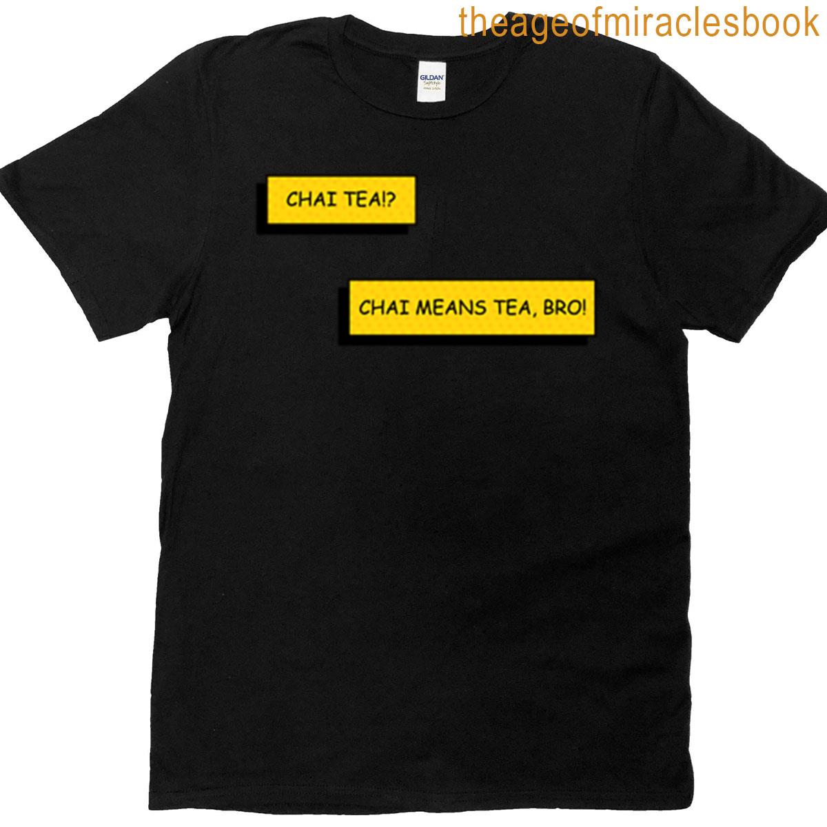 Chai Means Tea Bro T-shirt
