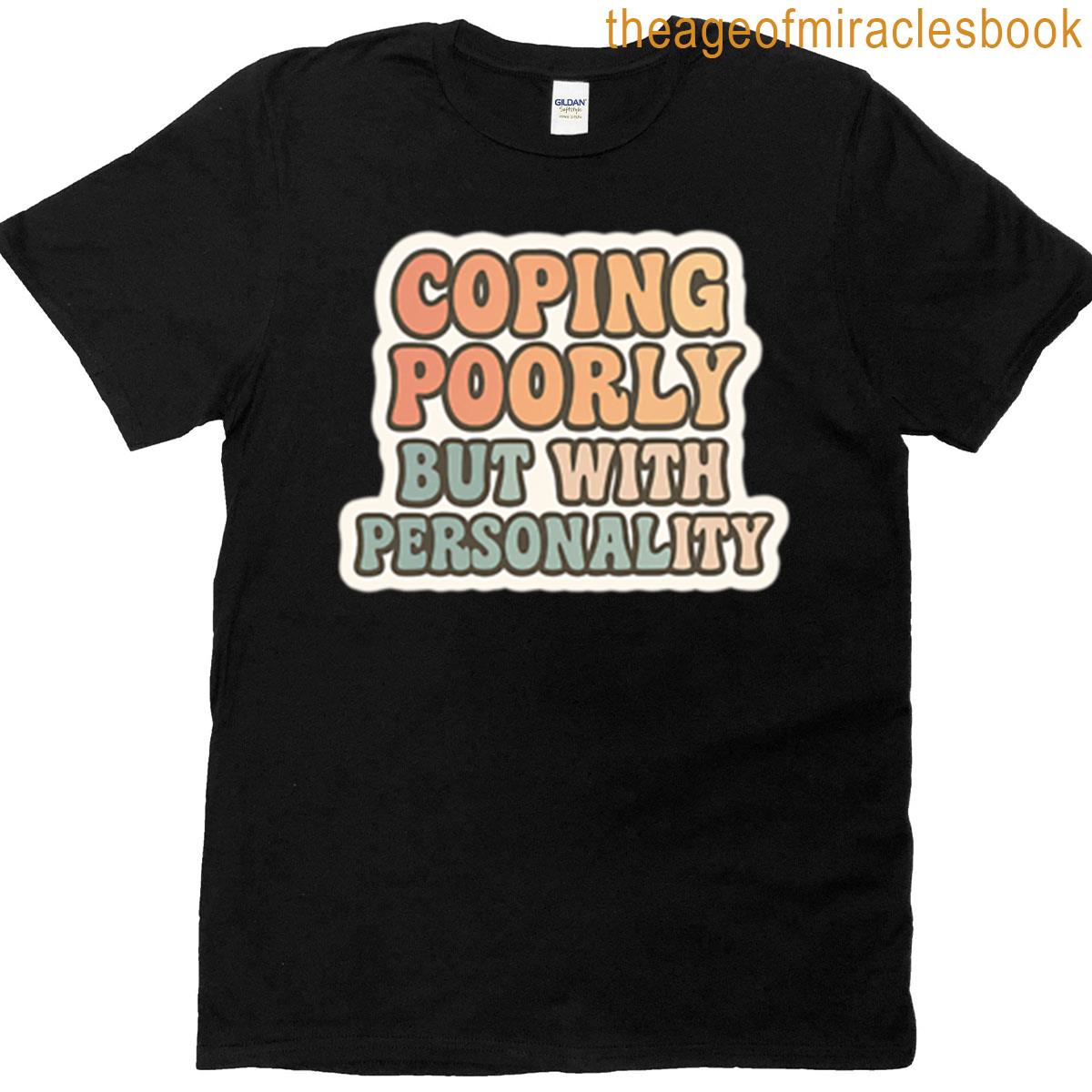 Coping Poorly But With Personality T-shirt