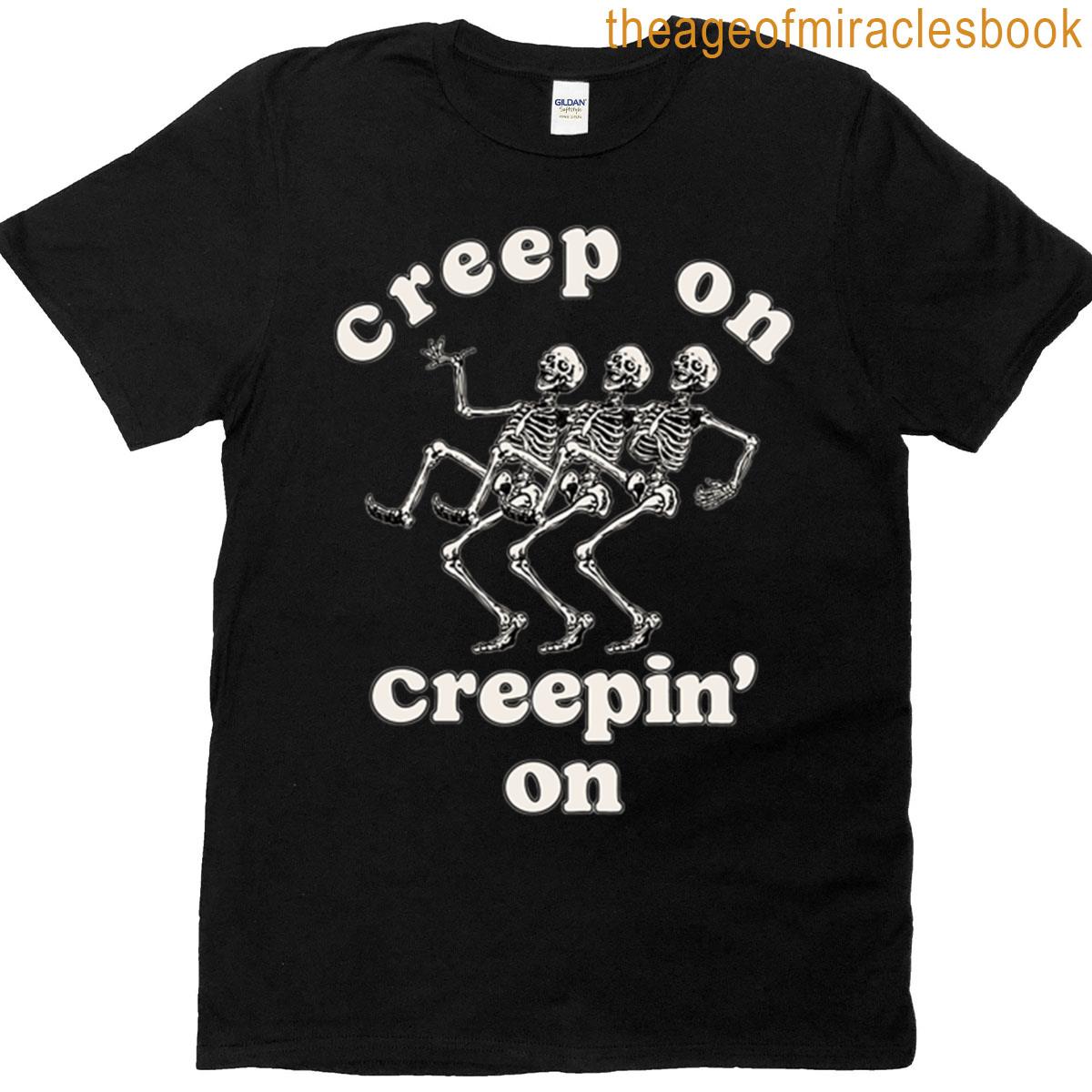 Creep On Creepin On T-shirt