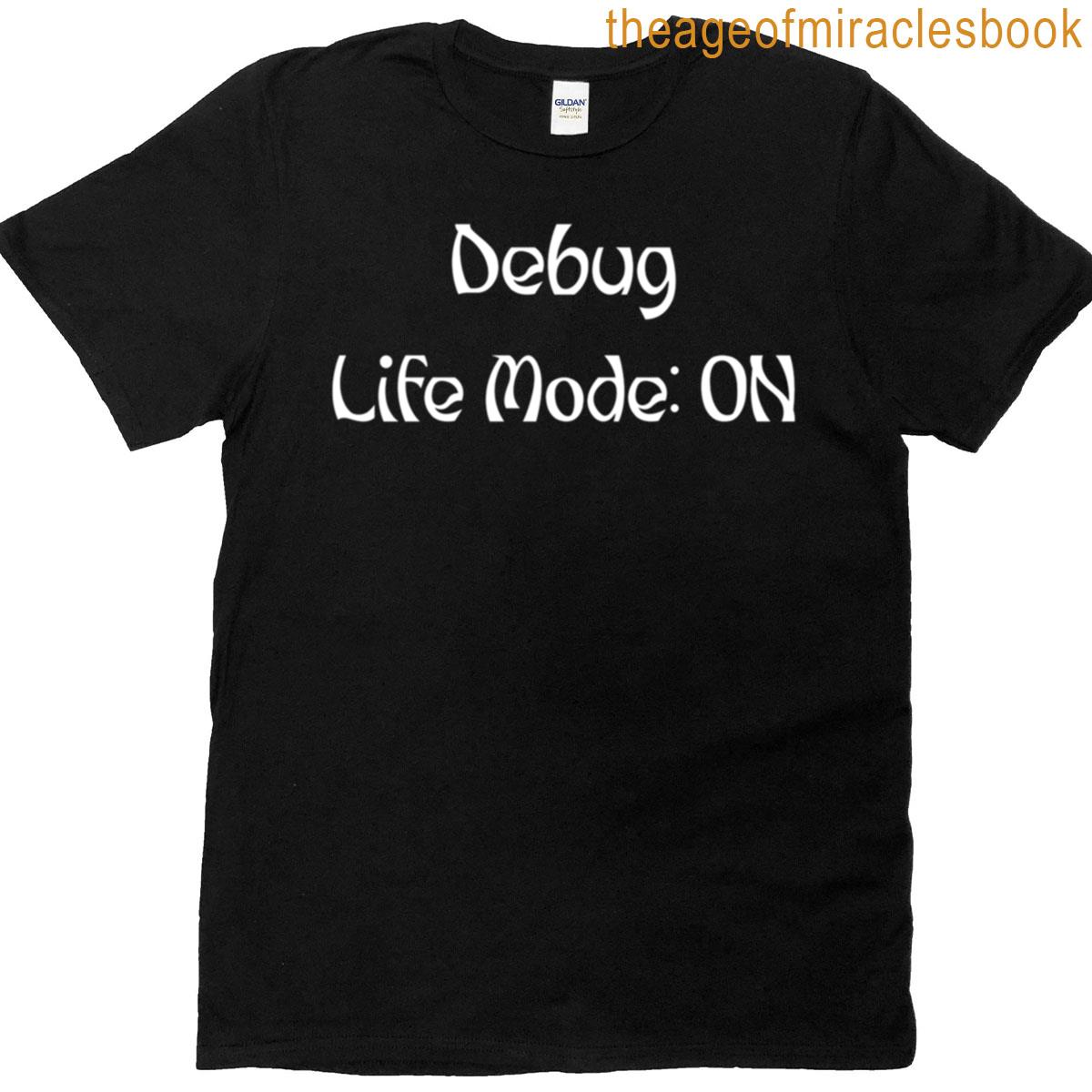 Debug Life Mode On Programmer Mindset Activated T-shirt