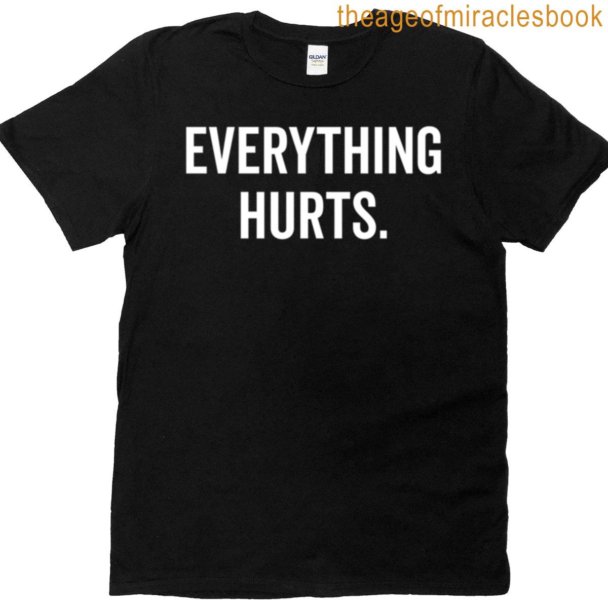 Everything Hurts T-shirt