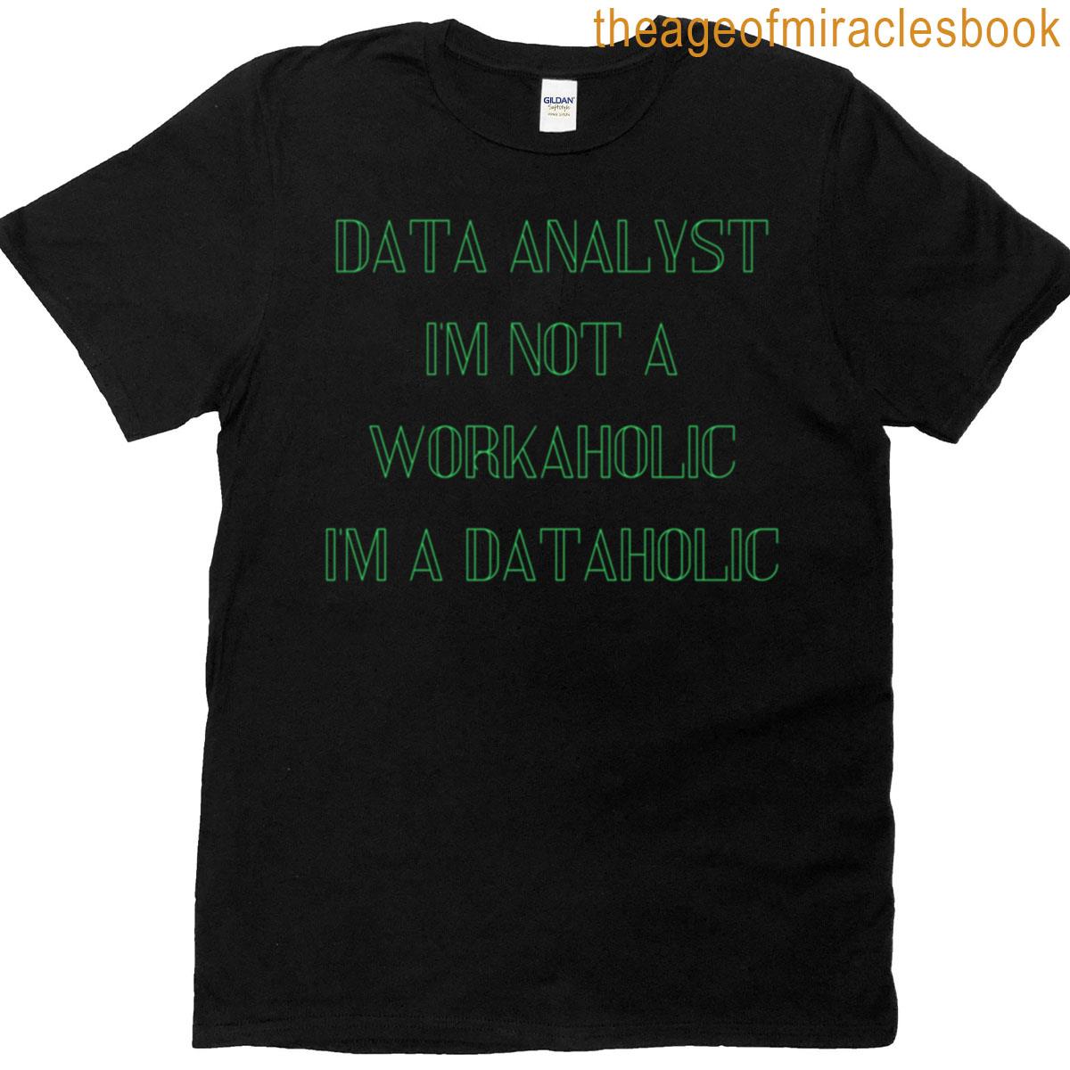 Funny Data Analyst Gift Im A Dataholic T-shirt