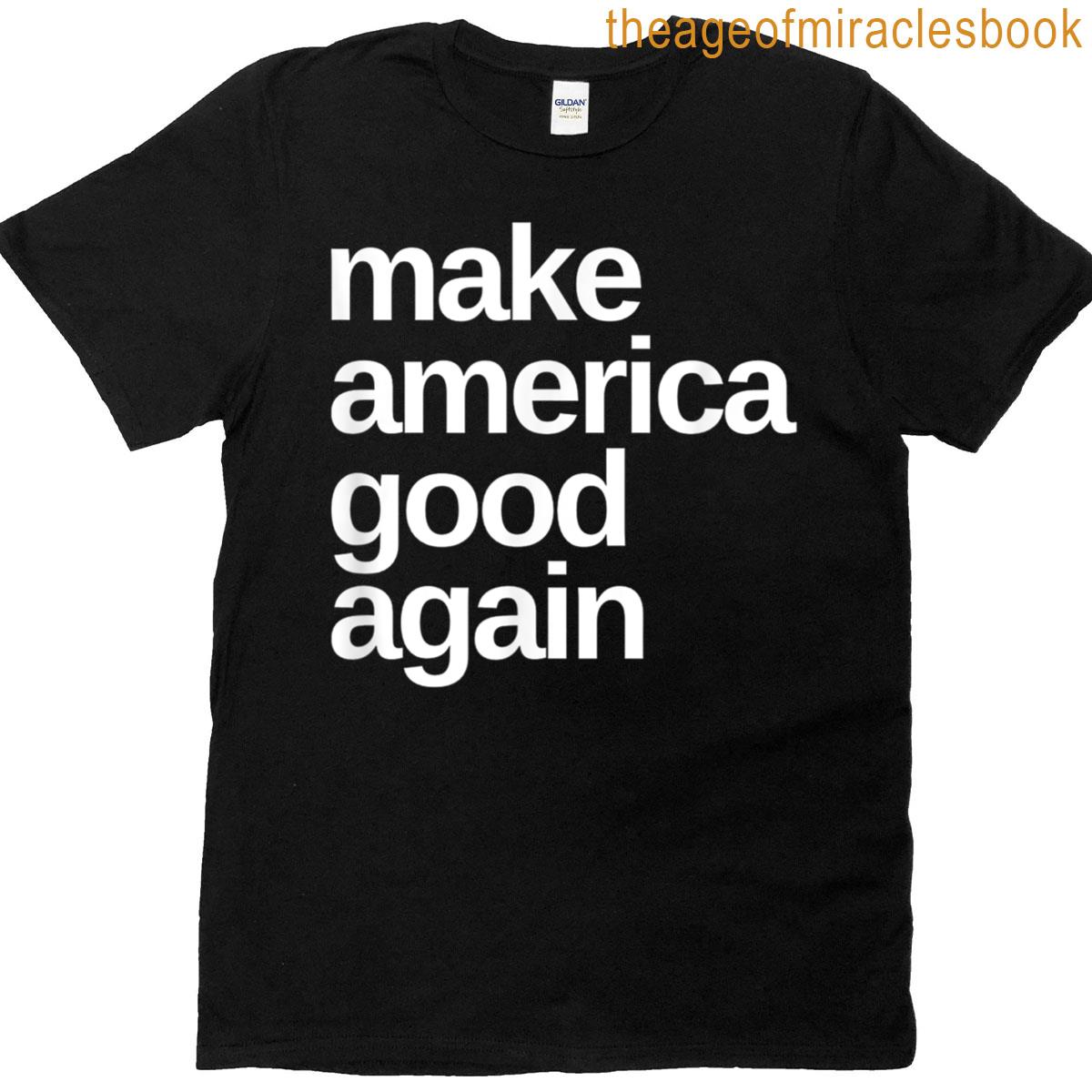 Make America Good Again T-shirt