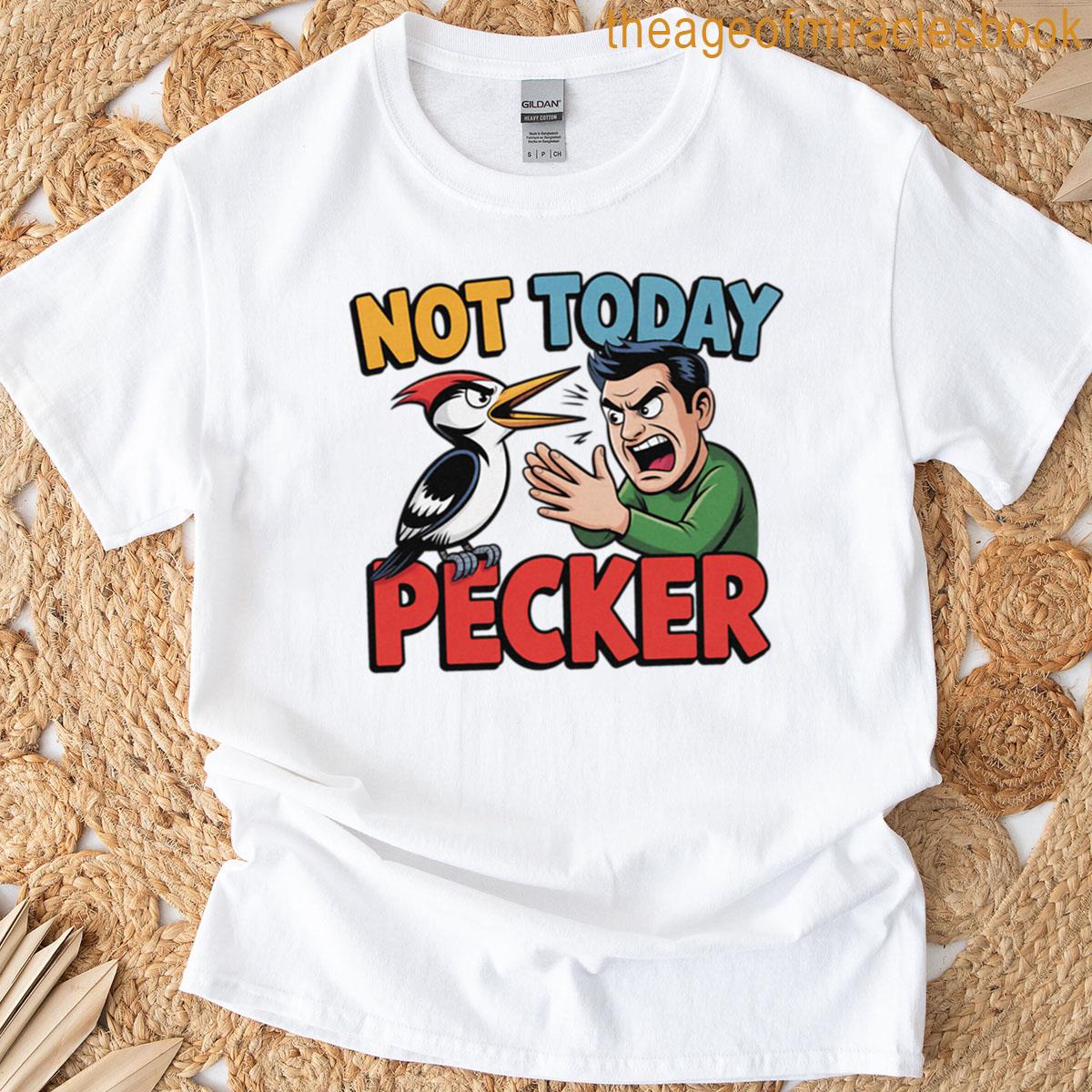 Not Today Pecker T-shirt