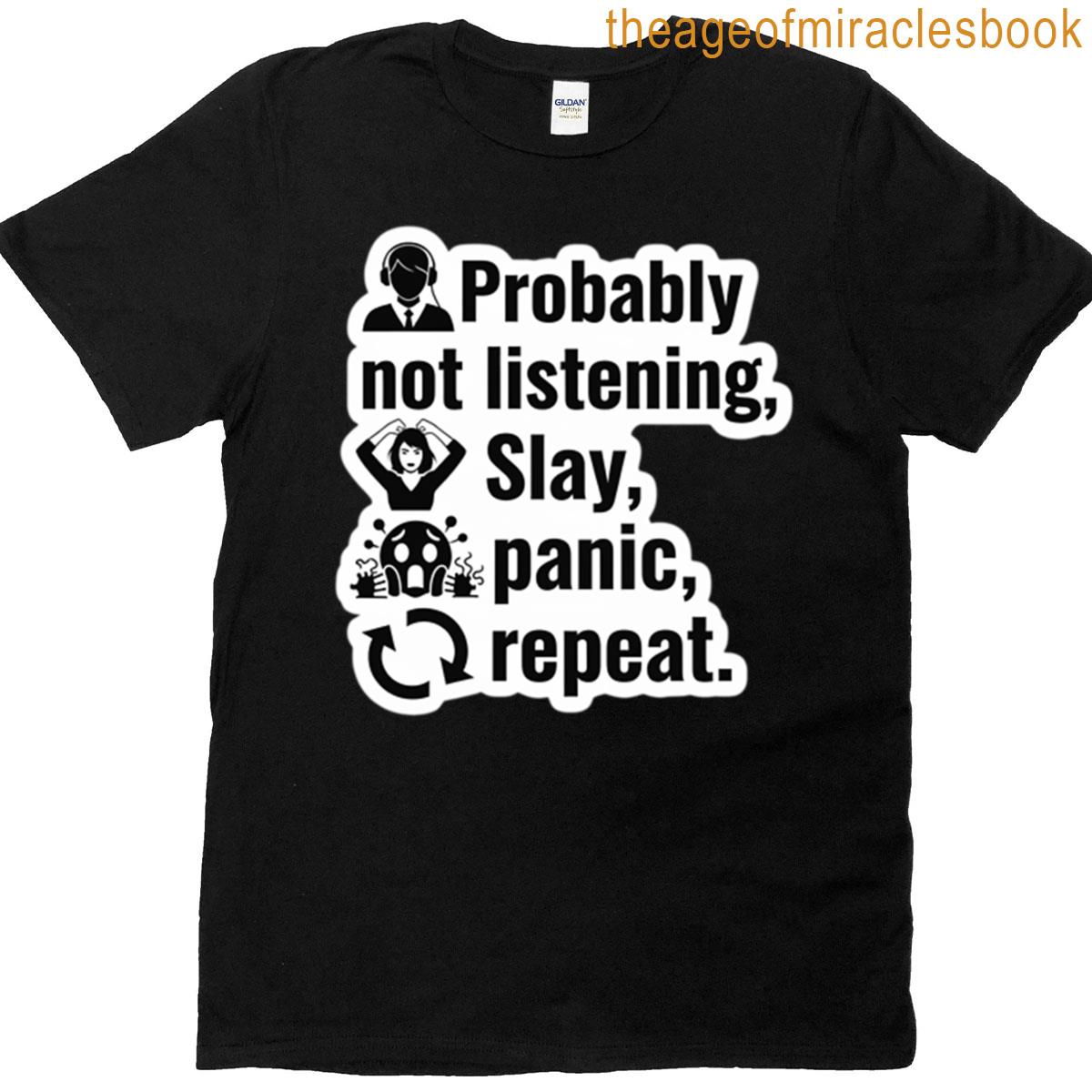 Probably Not Listening Slay Panic Repeat Sticker T-shirt