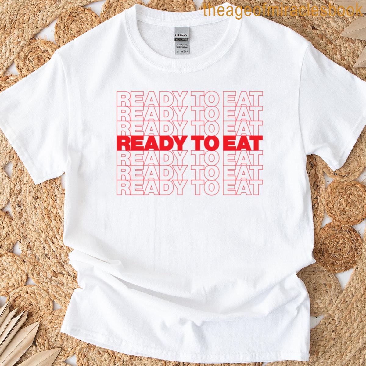 Ready To Eat T-shirt