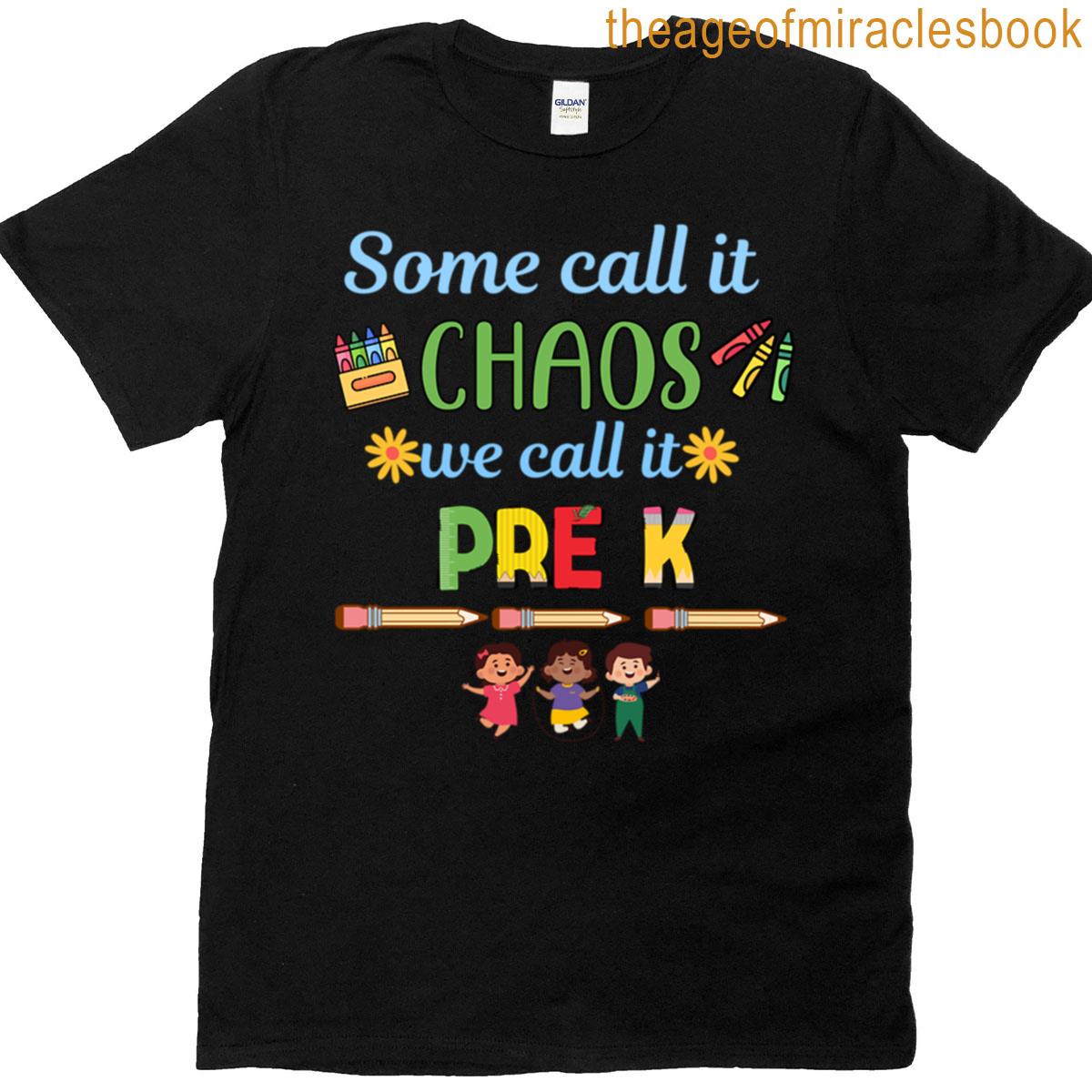 Some Call It Chaos We Call It Pre K T-shirt