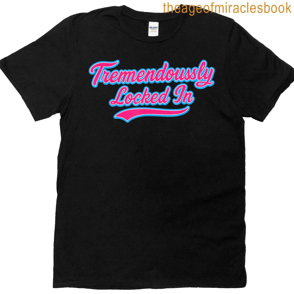 Tremendously Locked In T-shirt