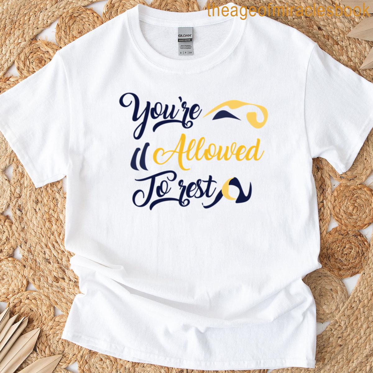 Youre Allowed To Rest T-shirt