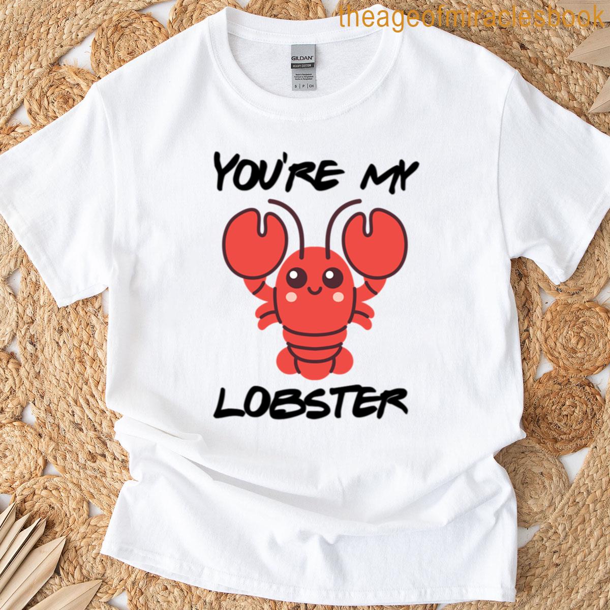 Youre My Lobster T-shirt