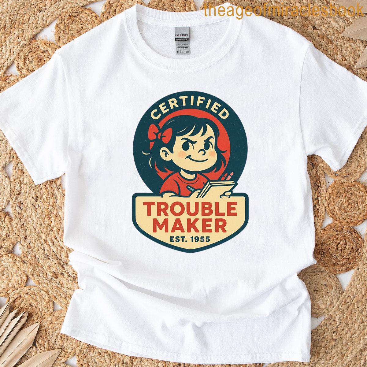 Certified Trouble Maker Est 1955 T-shirt
