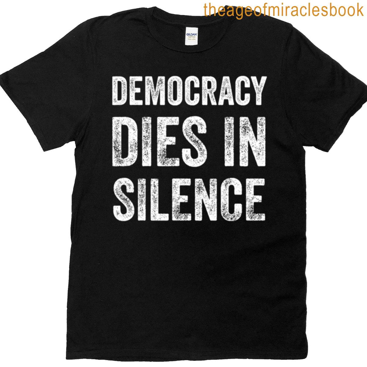 Democracy Dies In Silence T-shirt