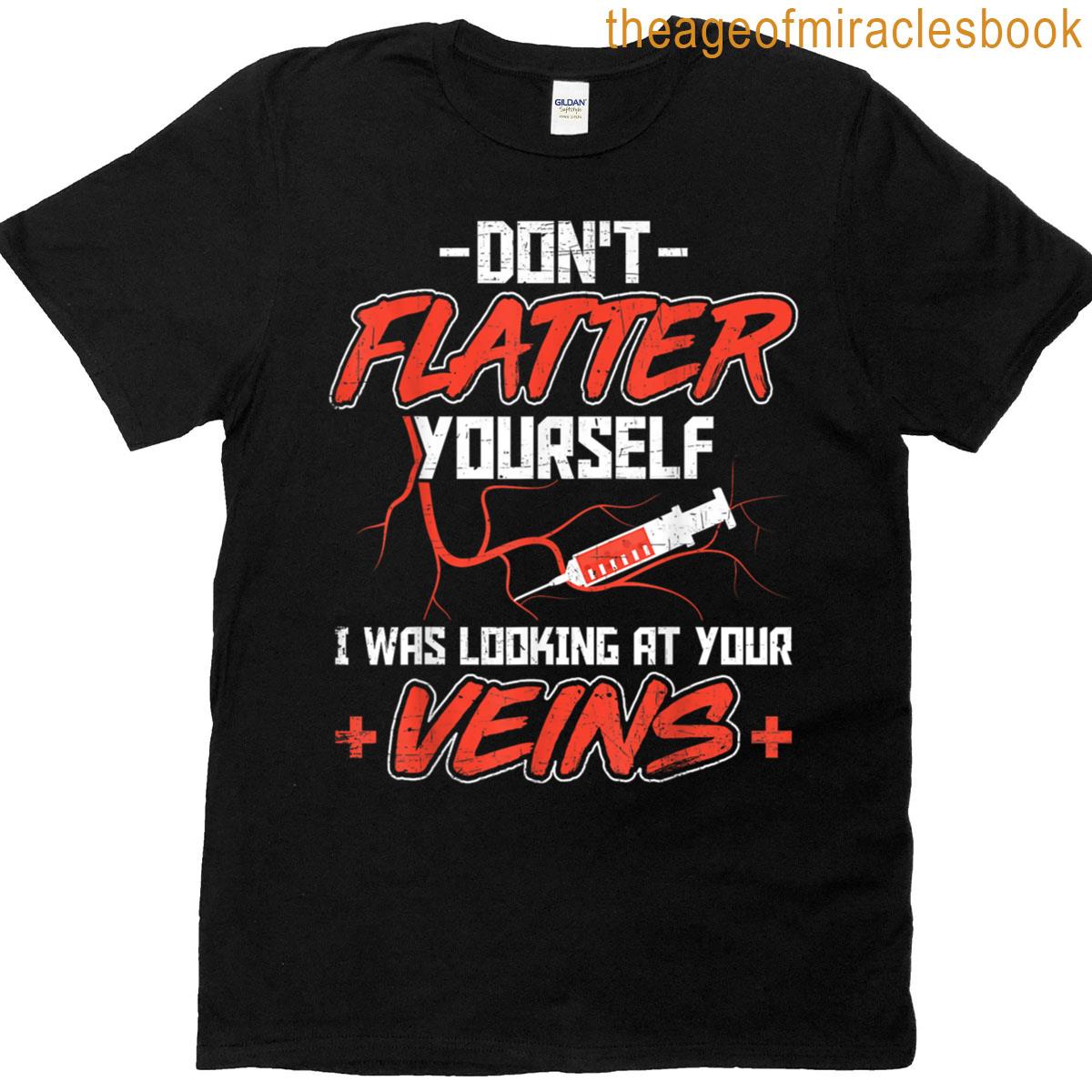 Dont Flatter Yourself – Phlebotomy Technician Phleb Nurse T-shirt