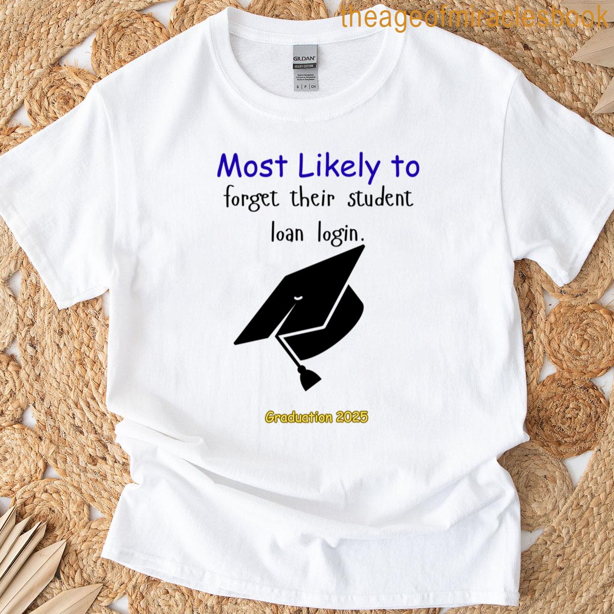 Forget Their Student Loan Login T-shirt
