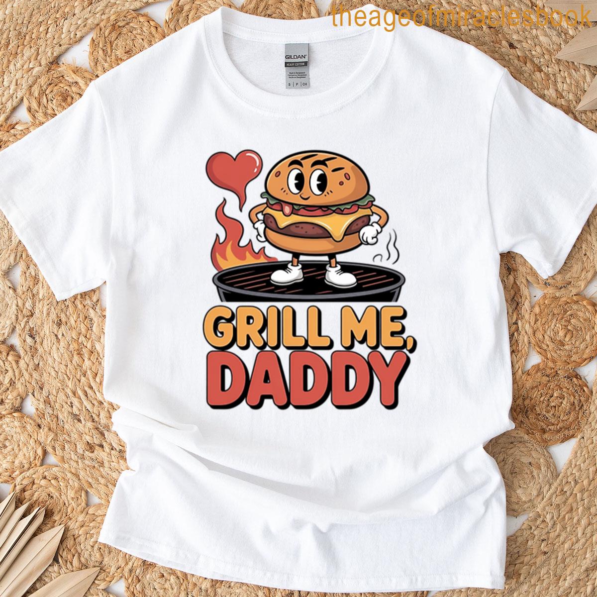 Grill Me Daddy Hot Stuff On The Bbq T-shirt