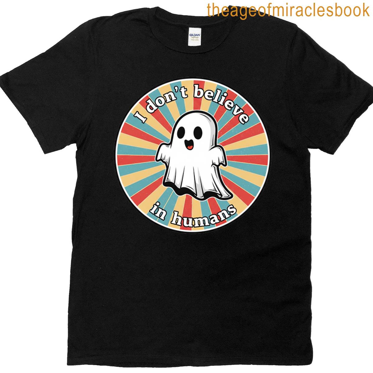 I Dont Believe In Humans Ghost T-shirt