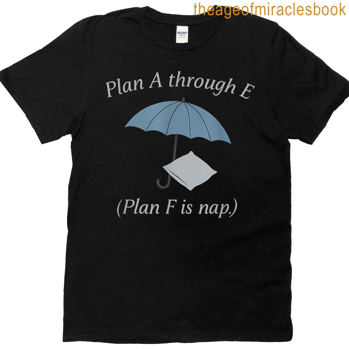 Plan A Through E Plan F Nap Office Humor Graphic T-shirt