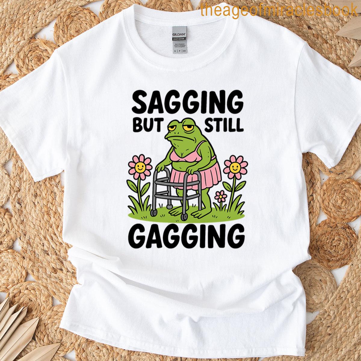 Sagging But Still Gagging T-shirt