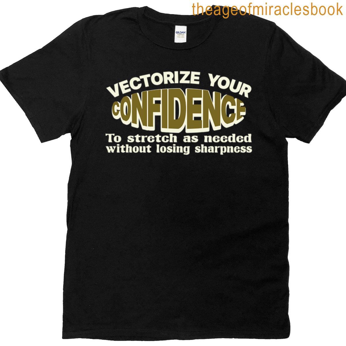 Vectorize Your Confidence To Stretch T-shirt