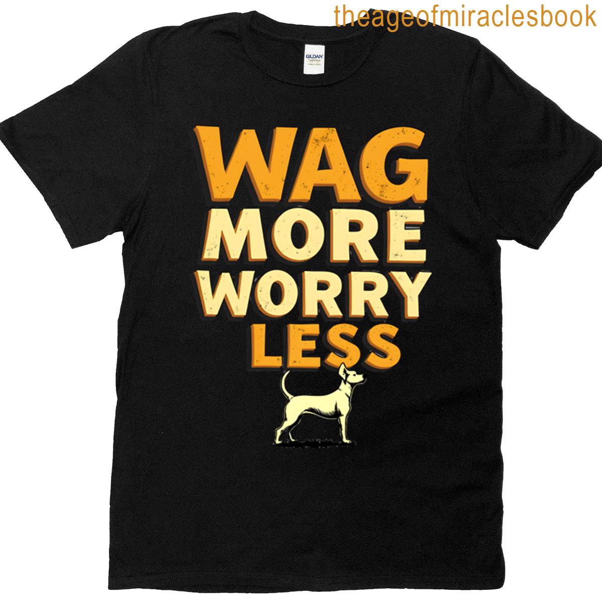 Wag More Worry Less T-shirt
