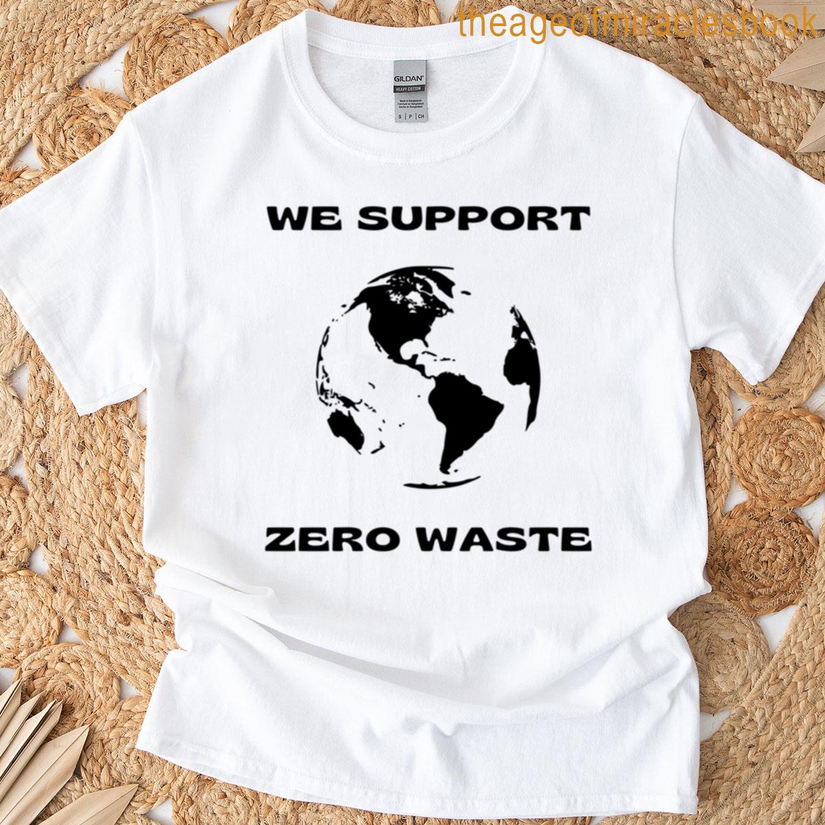 We Support Zero Waste Protect Our Planet T-shirt