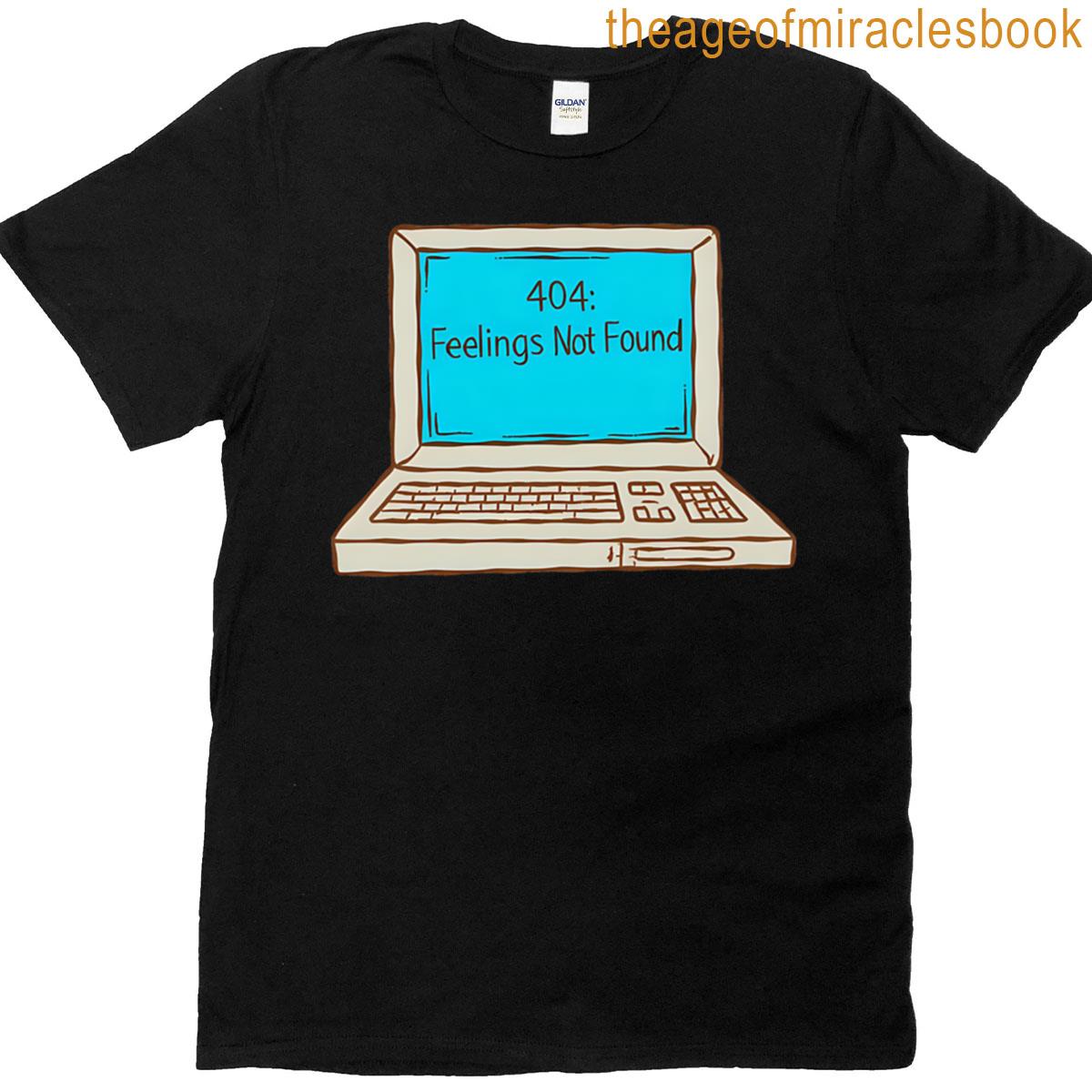 404 Feelings Not Found T-shirt