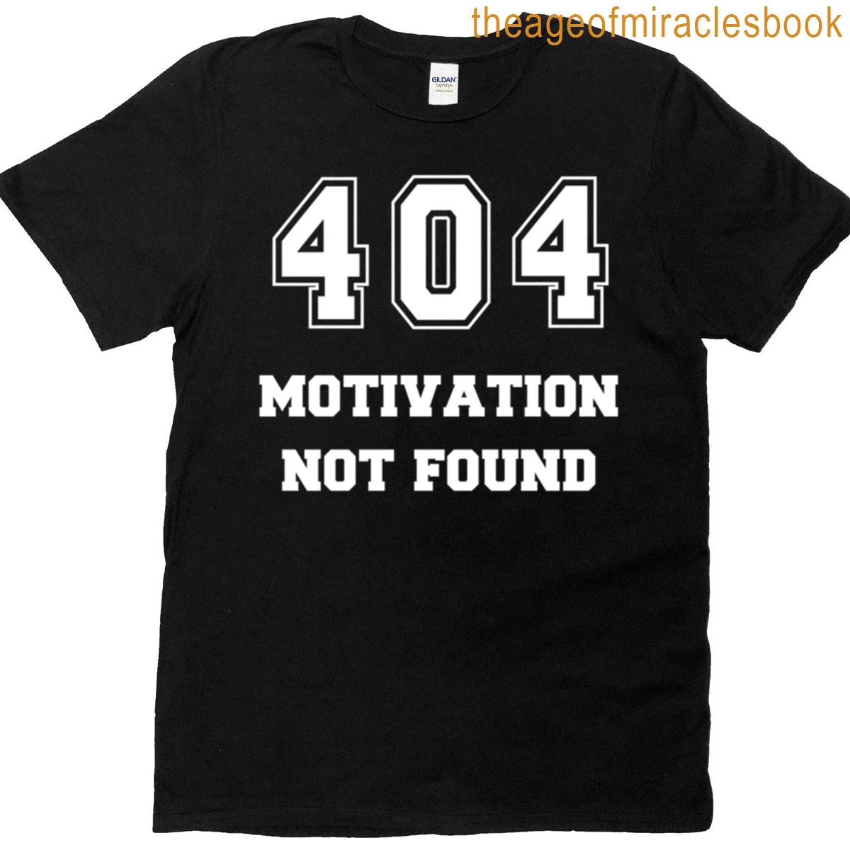 404 Motivation Not Found Funny Quote Error Design T-shirt