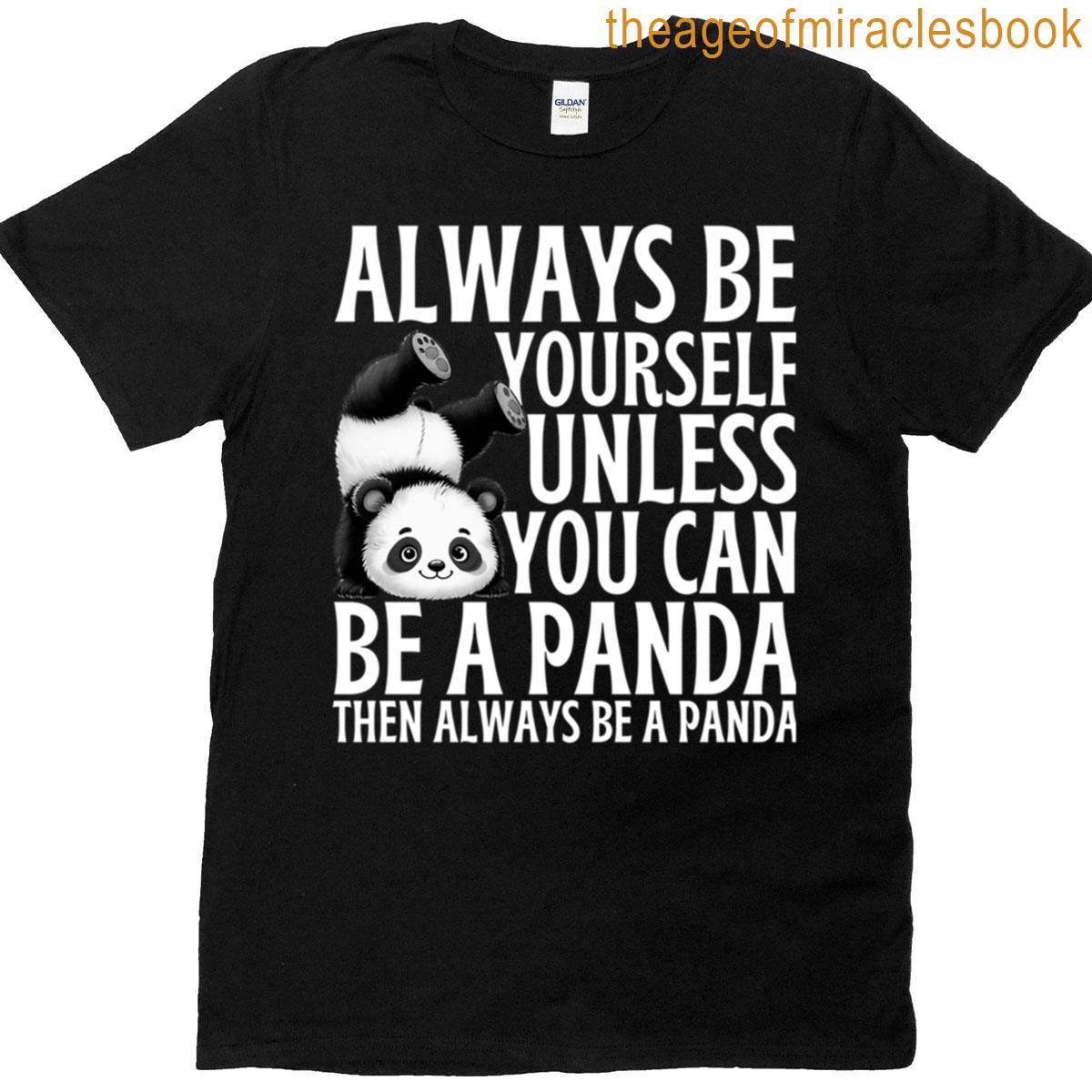 Always Be Yourself Unless You Can Be A Panda T-shirt