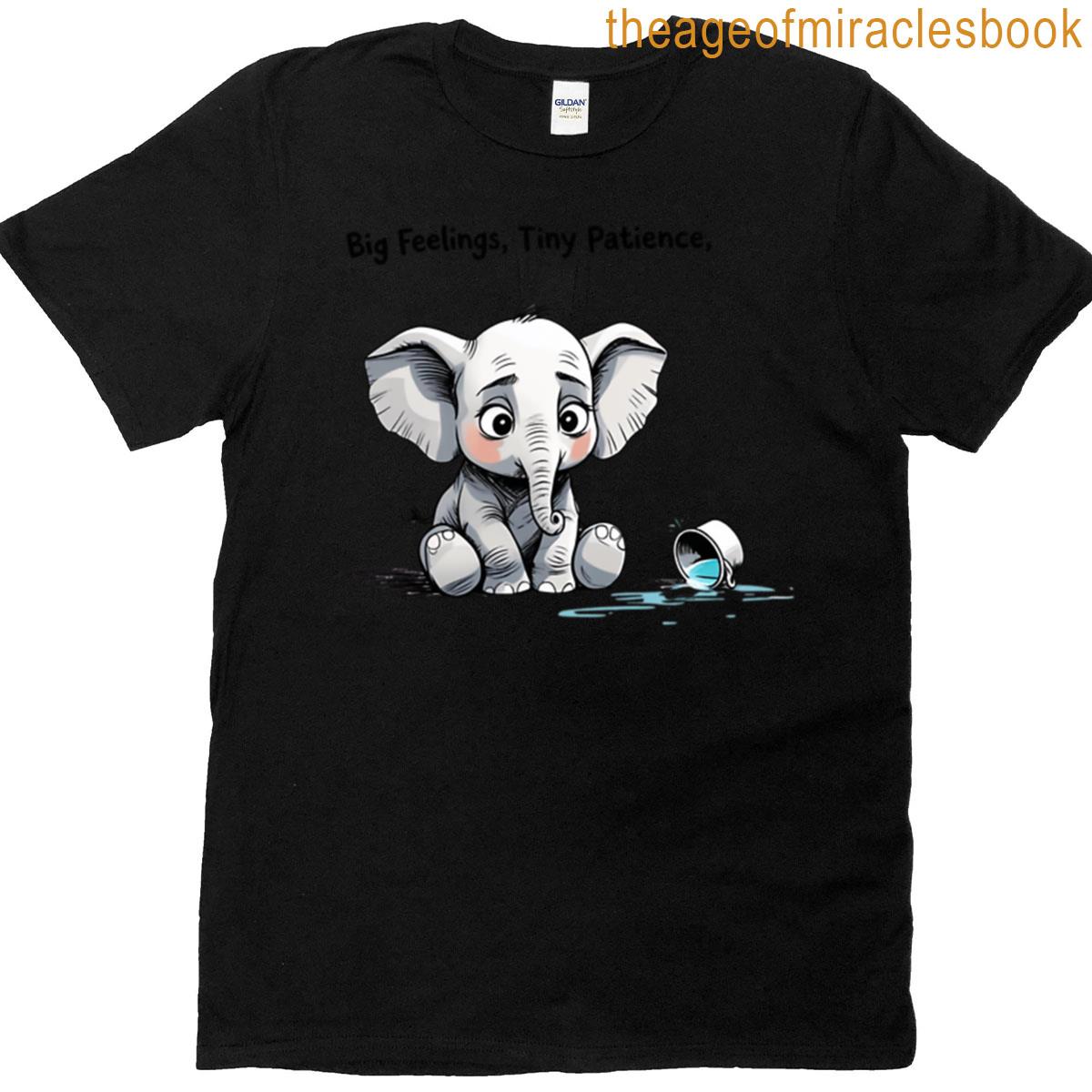 Big Feelings Tiny Patience Elephant T-shirt