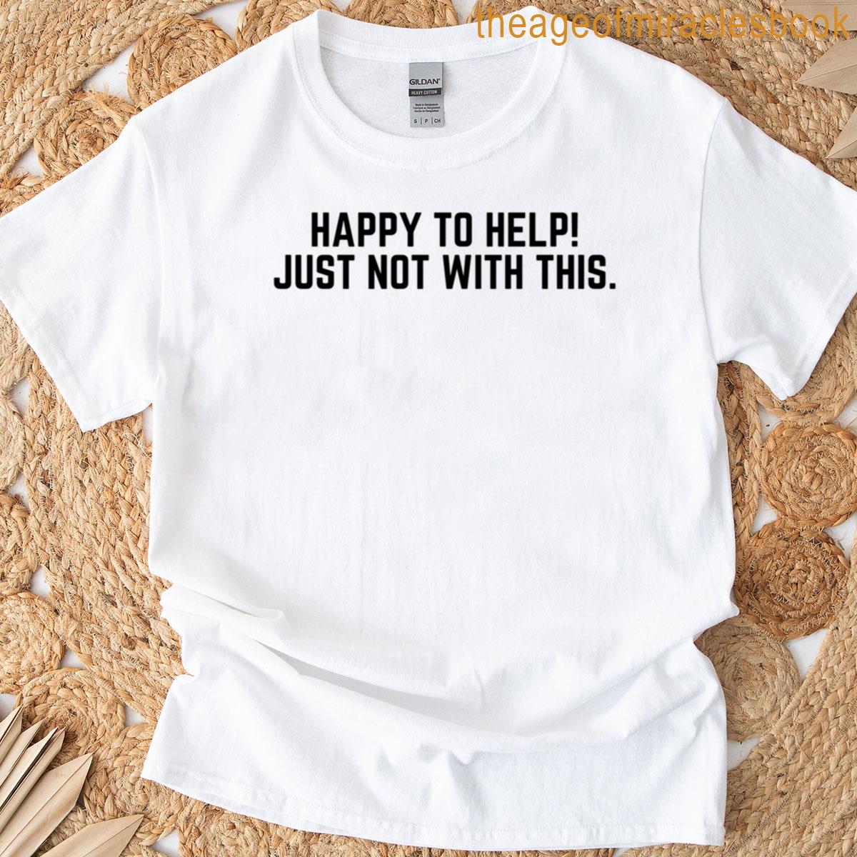 Happy To Help Meme T-shirt