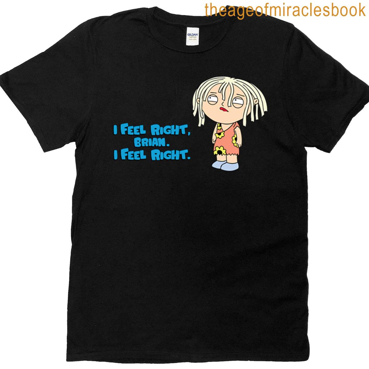 I Feel Right Brian I Feel Right T-shirt